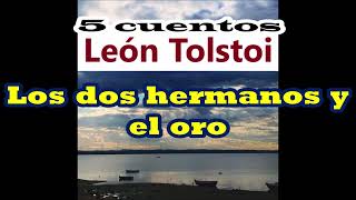 León TolstoiLo malo atraeLos dos hermanos y el oro JodynkaSin quererLa mimbrera [upl. by Einahc]