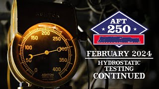 AFT 250 Feb 2024 Update amp FRA Observed Hydrostatic Test [upl. by Netniuq]