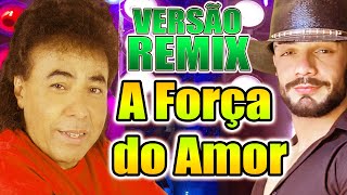 A FORÇA DO AMOR  ZEZINHO BARROS VERSÃO REMIX FORRÓ DIOVANE SEVERO [upl. by Ronda]