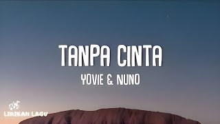 Yovie amp Nuno  Tanpa Cinta Lirik Lagu [upl. by Vaclava]