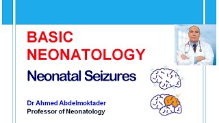 Basic Neonatology  Neonatal Seizures Neonatal Convulsions by Dr Ahmed Abdelmoktader [upl. by Emory]