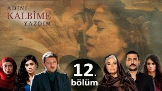 Adını Kalbime Yazdım  12 Bölüm [upl. by Prebo]