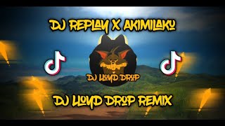 DJ Replay x Akimilaku DJ Lloyd Drop Remix [upl. by Niahs]