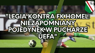 quotLegia kontra FK Homel Niezapomniany Pojedynek w Pucharze UEFAquot [upl. by Elleynad]