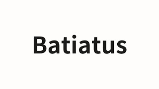 How to pronounce Batiatus  Batiatus BAT IA diagram reward in Chinese [upl. by Avaria346]