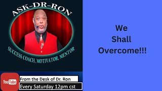 From The Desk of Dr Ron 1052024 We Shall Overcome [upl. by Ynnob]