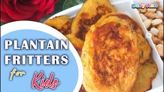 PLANTAIN FRITTERS FOR KIDS  Kids snack recipes  Plantain recipes  Baby Food [upl. by Lattonia]