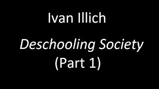 Ivan Illichs quotDeschooling Societyquot Part 1 [upl. by Richey437]