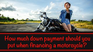 How much down payment when financing a motorcycle [upl. by Ragucci]