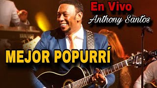 Antony Santos  Mejor Popurrí En VIVO  AUDIO ALTA CALIDAD [upl. by Annirak253]