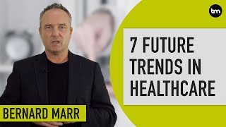 The 7 Biggest Future Trends In Healthcare [upl. by Aelyk]