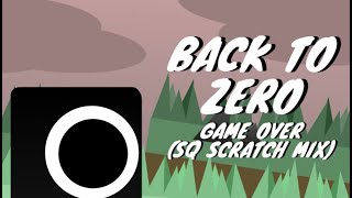 FLP Back to Zero  Game Over SQ Scratch Mix [upl. by Eustazio105]