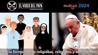 🙏 Por la formación de religiosas religiosos y seminaristas Intenciones del Papa  mayo 2024 [upl. by Nisbet30]