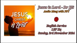 The Lordship of Christ  Dr JJS  Eng Service  LEF Hq  Sun 3rd Nov 2024 [upl. by Lachance]