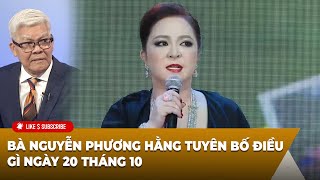 Tin Nổi Bật P1 102224 Bà Nguyễn Phương Hằng tuyên bố điều gì ngày 20 tháng 10 [upl. by Anirol]