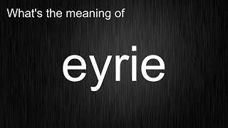 Whats the meaning of quoteyriequot How to pronounce eyrie [upl. by Edgard55]