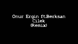 Onur Ergin ftBerksan  Cilek Remix [upl. by Ybrik991]