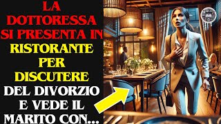 Arrivata al Ristorante per Discutere del Divorzio la Dottoressa Vede Qualcosa di Incredibile [upl. by Nolava377]