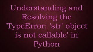 Understanding and Resolving the TypeError str object is not callable in Python [upl. by Reedy920]