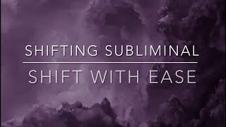 Shifting Subliminal  Shift With Ease [upl. by Ormsby]