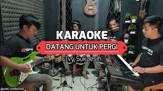 DATANG UNTUK PERGI KARAOKE NADA COWOK Elvy Sukaesih [upl. by Ecirahc]