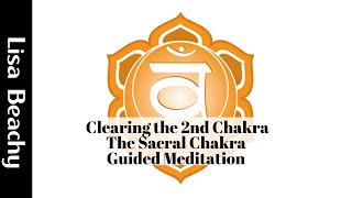 Clearing the 2nd Chakra  The Sacral Chakra Guided Meditation Video [upl. by Neelrak]