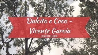 Dulcito e Coco  Vicente García Junto a Kumary Sawyers Cover kleidbp [upl. by Archambault]