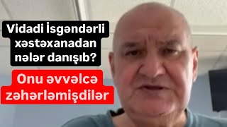 Vidadi İsgəndərli öldürülmədən əvvəl xəstəxanada nələr danışıb Zəhərləmişdilər [upl. by Enialahs384]