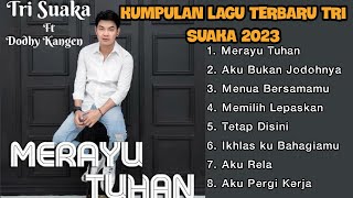 Kumpulan Lagu Terbaru Tri Suaka  Merayu Tuhan Aku Bukan Jodohnya Menua Bersamamu [upl. by Am]