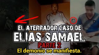 SUFRIÓ UNA POSESIÓN DEMONIACA  EL ATERRADOR CASO DE ELIAS SAMAEL  PARTE 2 [upl. by Sofia912]