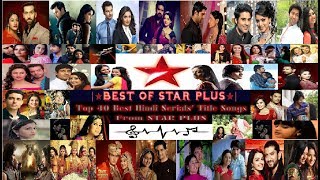 Top 40 Star Plus Hindi Serials Title Songs  ☆BEST OF STAR PLUS☆ [upl. by Airt]