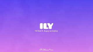 ILY  Yb Neet ft bugoy na koykoy Music tar [upl. by Ahsieym189]