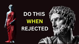 13 LESSONS On How To Use REJECTION To Your Favor  Marcus Aurelius STOICISM [upl. by Nauaj]