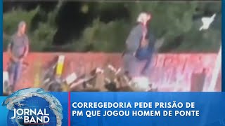 Corregedoria pede prisão de PM que jogou homem de ponte  Jornal da Band [upl. by Andriette]