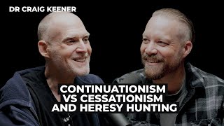 Dr Craig Keener Continuationism vs Cessationism and Heresy Hunting [upl. by Rafaello314]