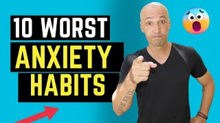 10 WORST HABITS FOR ANXIETY [upl. by Kobi595]