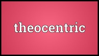 Theocentric Meaning [upl. by Derna]