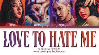 BLACKPINK Love To Hate Me Lyrics Color Coded Lyrics [upl. by Emee]