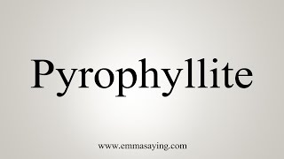 How To Say Pyrophyllite [upl. by Ffej810]