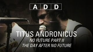 Titus Andronicus  No Future Part II The Day After No Future  ADD [upl. by Lyn]