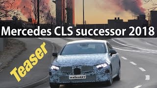 Mercedes Erlkönig CLS successor 2018 unofficial prototype 4K TEASER  CLS Nachfolger 2018 CLE [upl. by Karlow]