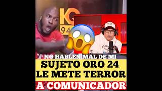 😱 SUJETO ORO 24 LE METE TERROR Y PRESIÓN 🤔A COMUNICADOR republicadominicana short arcangel [upl. by Ecnerewal]