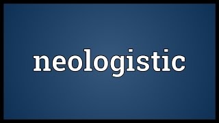 Neologistic Meaning [upl. by Nnaeus384]