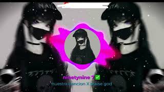 nuestra cancion X praise god slowed amp versión🎶🎶  ninetynine 7✅ [upl. by Myranda]