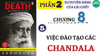 CHƯƠNG 8 5  VIỆC ĐÀO TẠO CÁC CHANDALAS  Sách DEATH an inside story  SADHGURU [upl. by Ahsenre751]