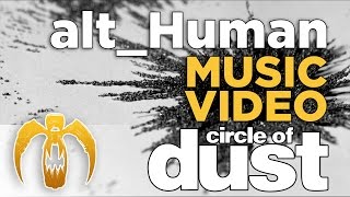 Circle of Dust  altHuman Official Music Video [upl. by Frymire6]