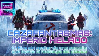 CRÍTICA SIN SPOILER DE CAZAFANTASMAS IMPERIO HELADO UNA SECUELA QUE BUSCA LA NOSTALGIA DEL CLÁSICO [upl. by Junieta]