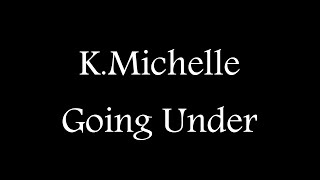 K Michelle  Going Under  Official Lyric Video [upl. by Ateinotna]