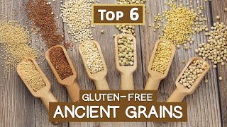 Top 6 GlutenFree Ancient Grains for Modern Times [upl. by Esialb]