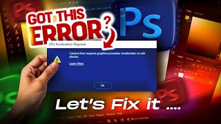 GPU Acceleration Error Photoshop CAMERA RAW  And HOW to RESOLVE IT immediately [upl. by Samaria]